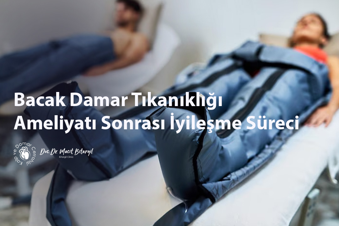 Bacak Damar Tıkanıklığı Ameliyatı Sonrası İyileşme Süreci