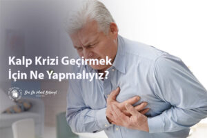 Kalp Krizi Geçirmek İçin Ne Yapmalıyız?